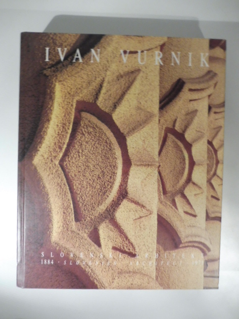 Ivan Vurnik 1884 - 1971. Slovenski arhitekt, Slovenian Architect. Zbornik, Compendium